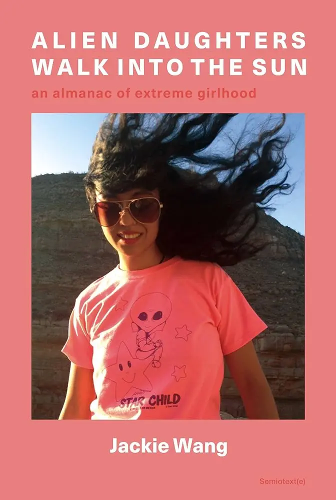 Alien Daughters Walk Into The Sun: An Almanac Of Extreme Girlhood 1