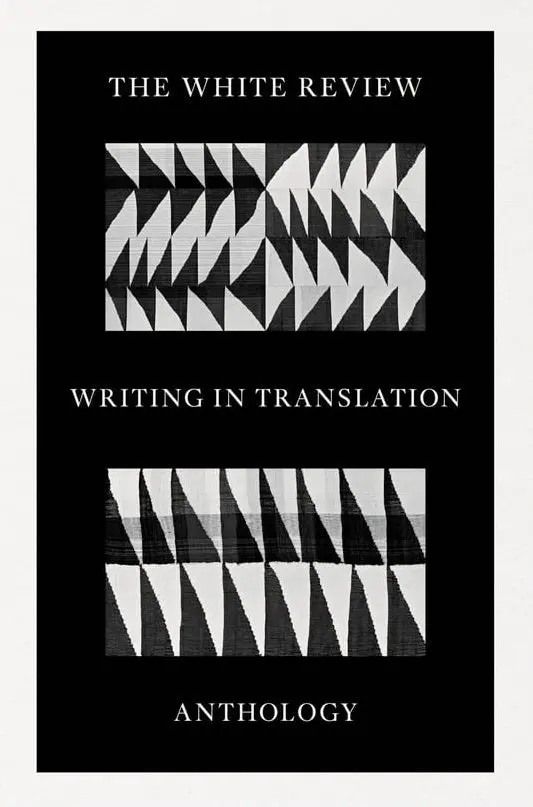 The White Review Anthology: International Voices In Translation 1